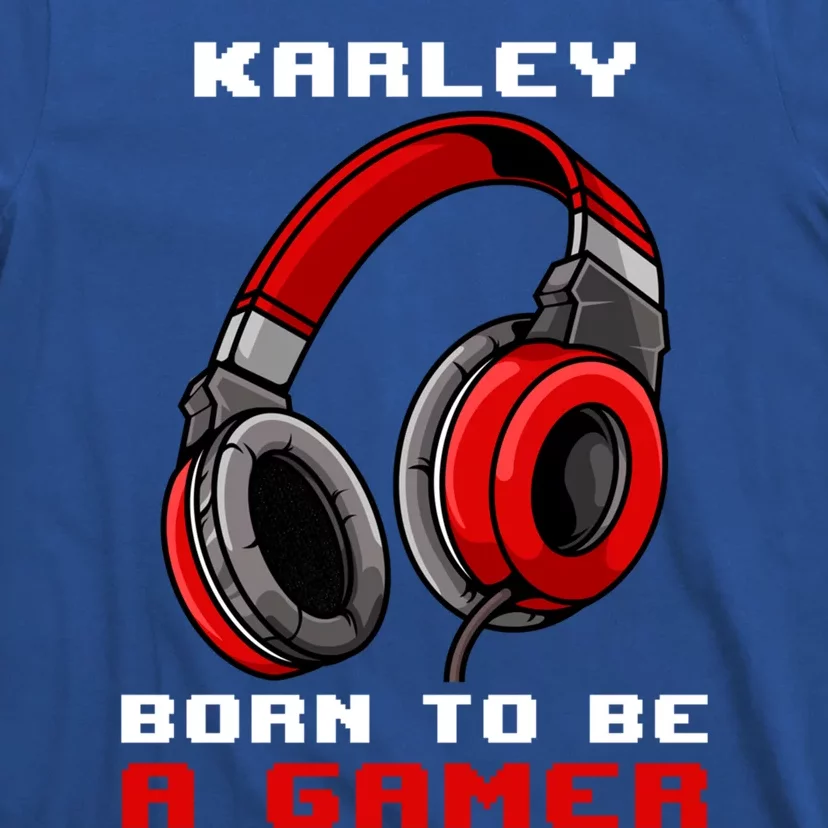 Karley Born To Be A Gamer Personalized Gift T-Shirt