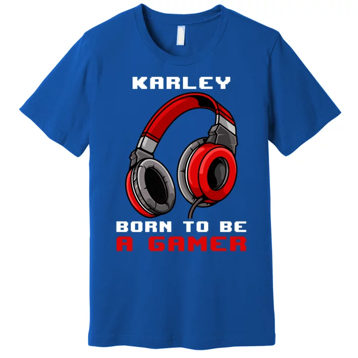 Karley Born To Be A Gamer Personalized Gift Premium T-Shirt