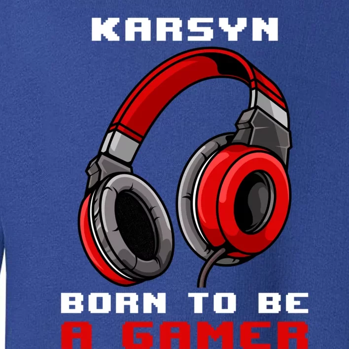 Karsyn Born To Be A Gamer Personalized Gift Toddler Sweatshirt