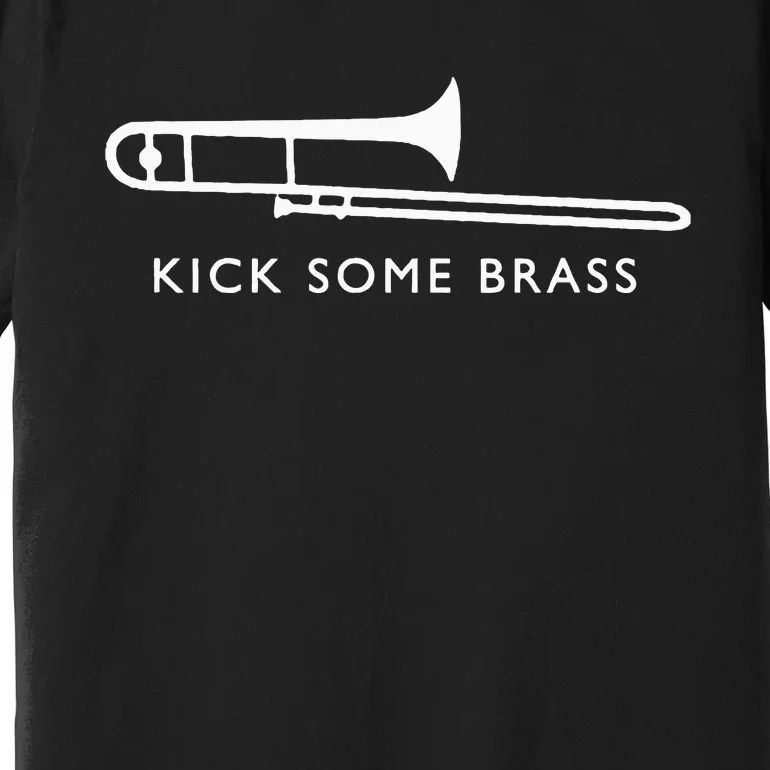 Kick Brass Trombone Fun Marching Band Camp Geek Nerd Premium T-Shirt