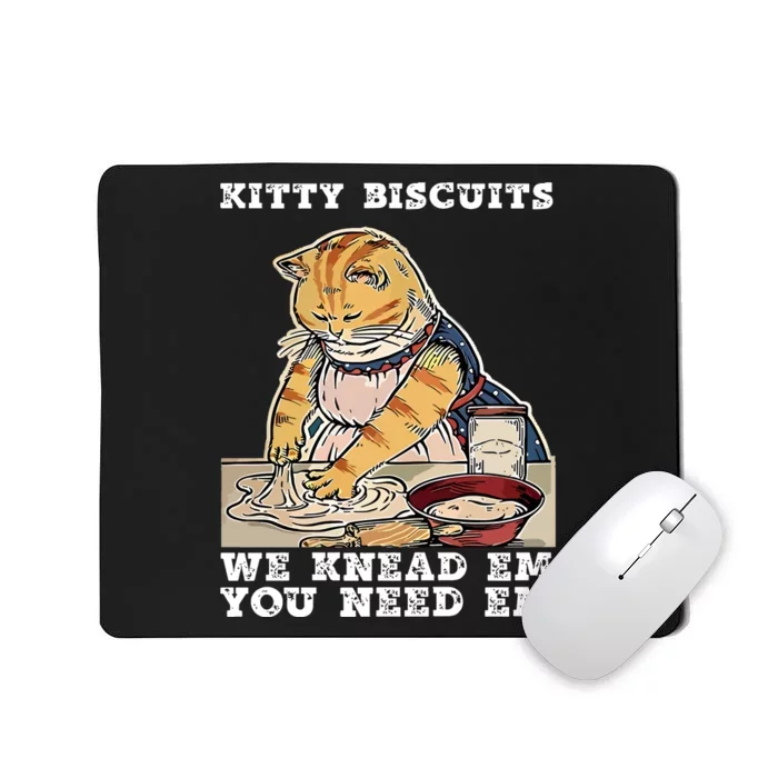 Kitty Biscuits You Need Em We Knead Em Mousepad