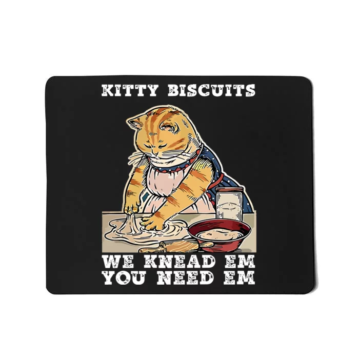 Kitty Biscuits You Need Em We Knead Em Mousepad