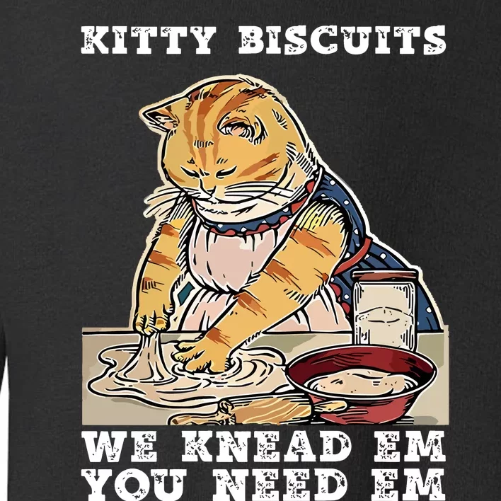 Kitty Biscuits You Need Em We Knead Em Toddler Sweatshirt