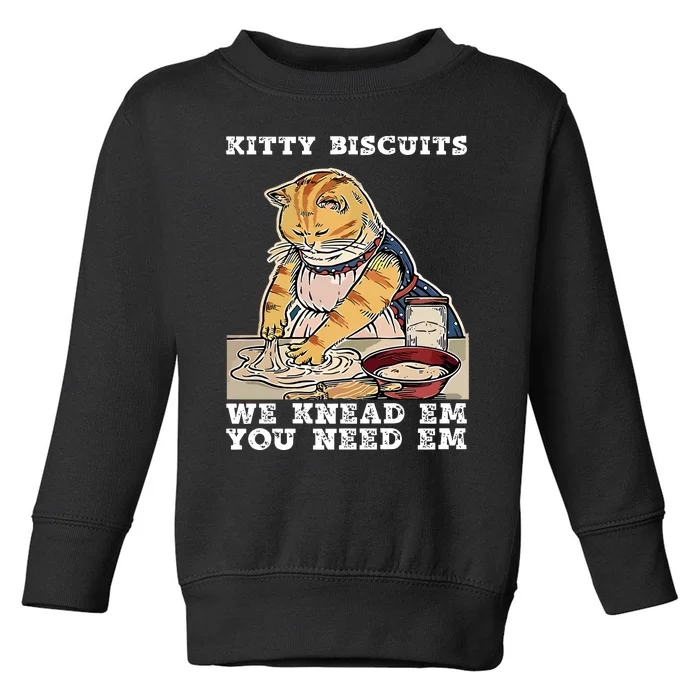 Kitty Biscuits You Need Em We Knead Em Toddler Sweatshirt