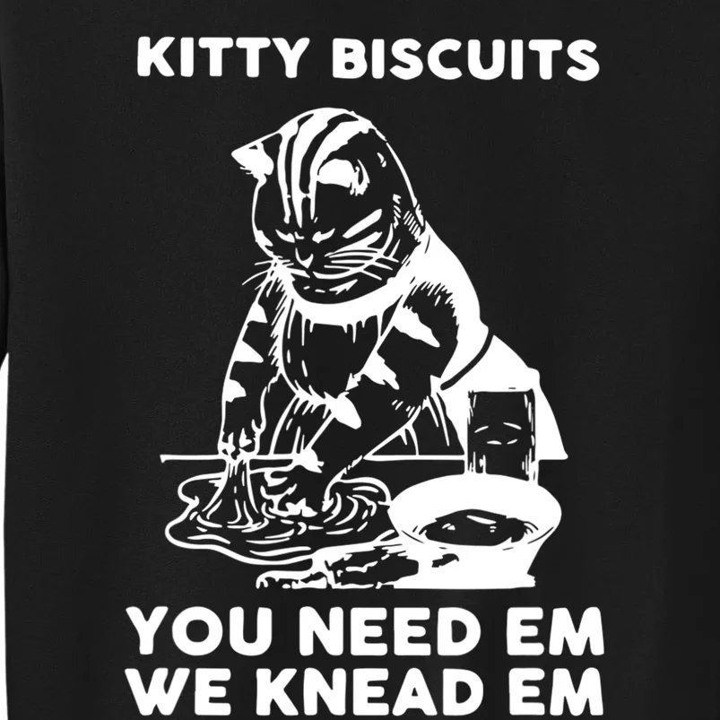 Kitty Biscuits You Need Em We Knead Em Funny Cat Apparel Tall Sweatshirt