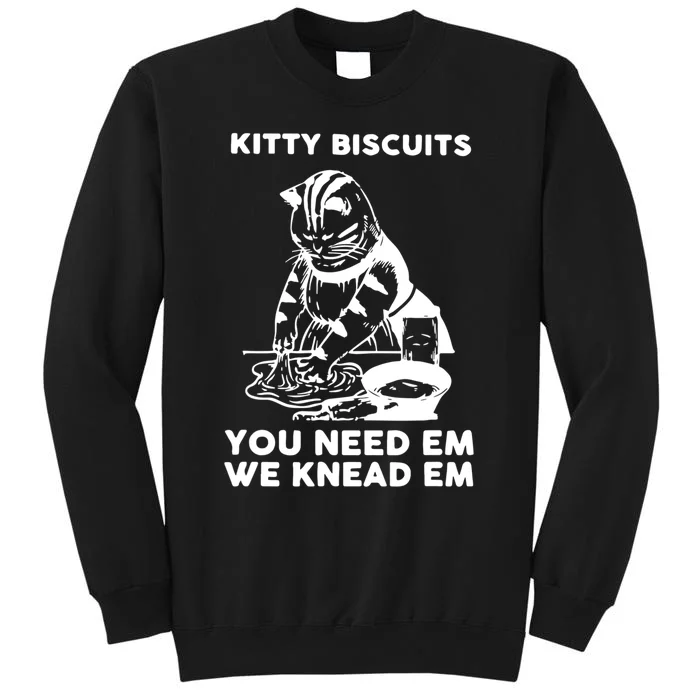 Kitty Biscuits You Need Em We Knead Em Funny Cat Apparel Tall Sweatshirt