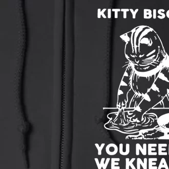 Kitty Biscuits You Need Em We Knead Em Funny Cat Apparel Full Zip Hoodie