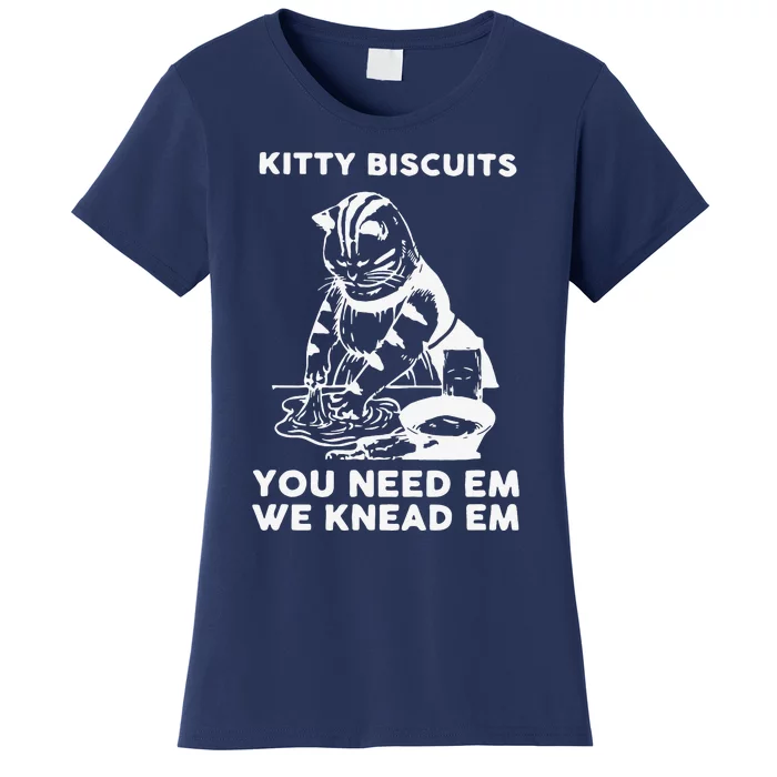 Kitty Biscuits You Need Em We Knead Em Funny Cat Apparel Women's T-Shirt