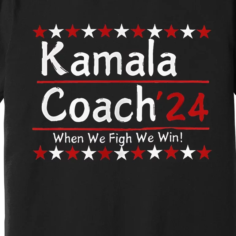 Kamala Coach 24 When We Fight We Win American Gift Women Premium T-Shirt