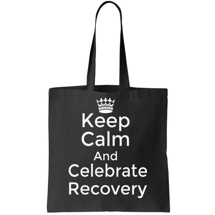 Keep Calm And Celebrate Recovery Sobriety Positive Support Tote Bag