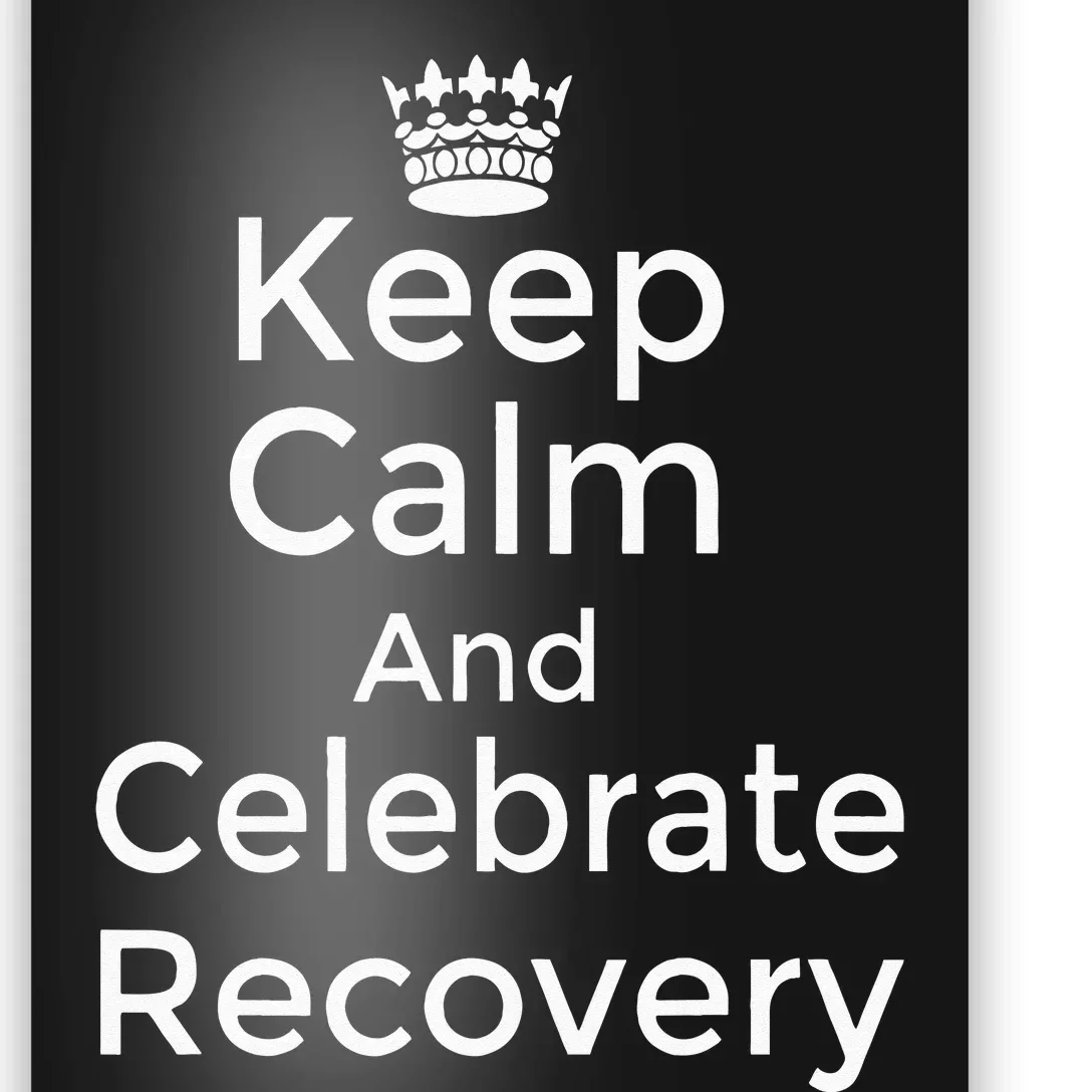 Keep Calm And Celebrate Recovery Sobriety Positive Support Poster