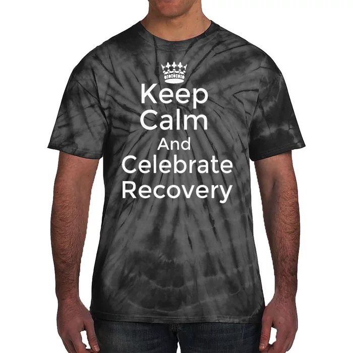 Keep Calm And Celebrate Recovery Sobriety Positive Support Tie-Dye T-Shirt