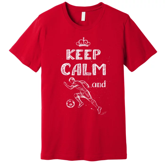 Keep Calm And Play Soccer Premium T-Shirt