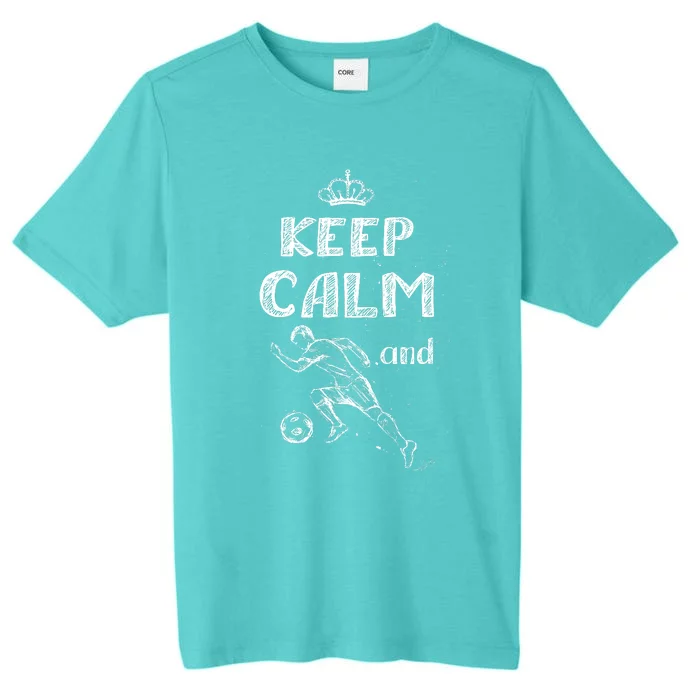 Keep Calm And Play Soccer ChromaSoft Performance T-Shirt