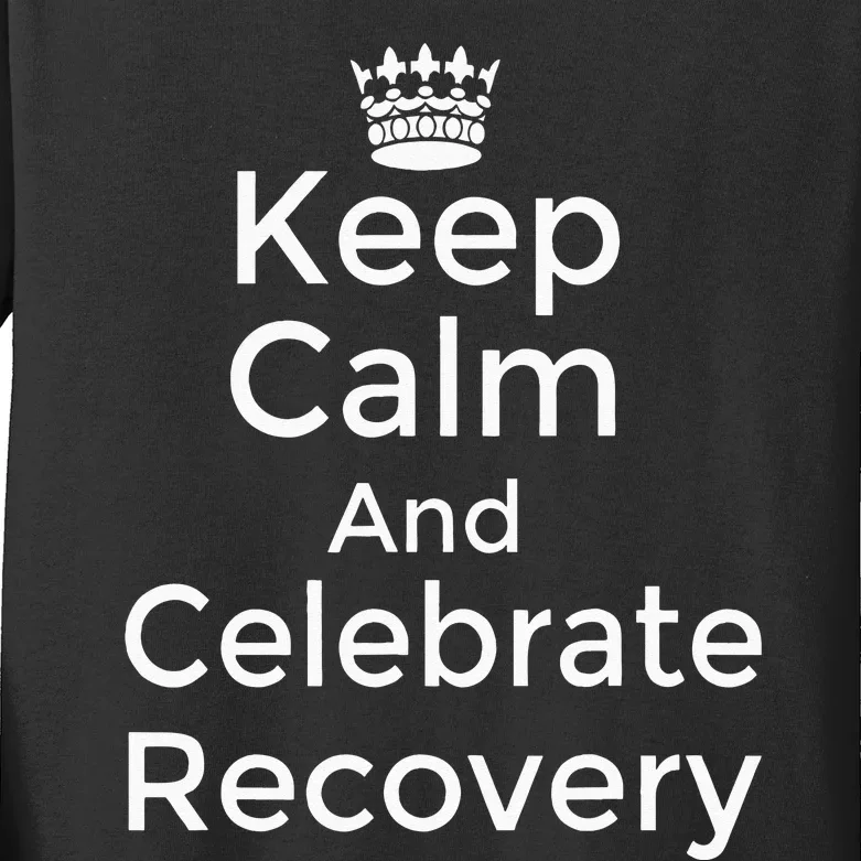 Keep Calm And Celebrate Recovery Sobriety Positive Support Kids Long Sleeve Shirt