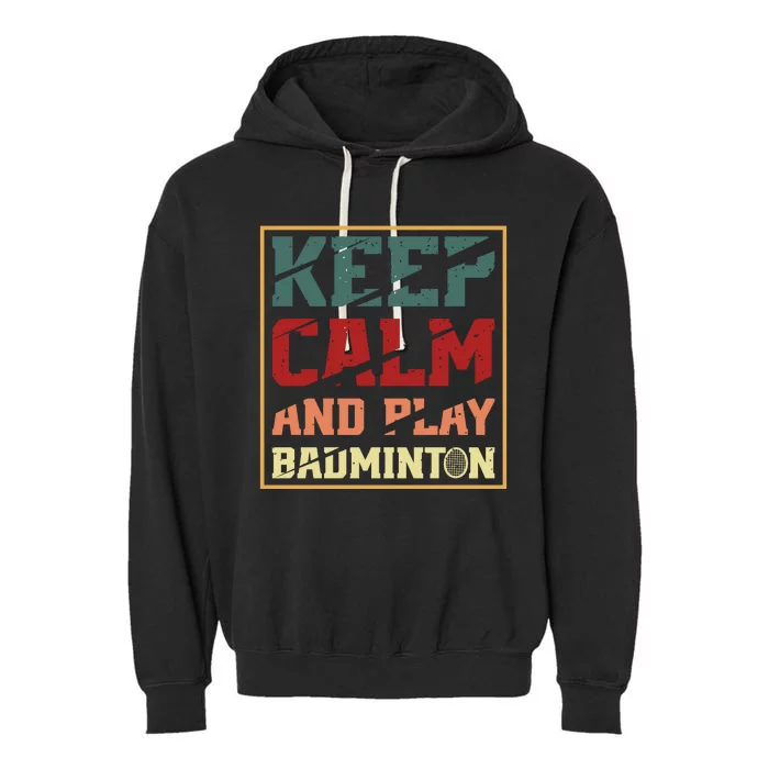 Keep Calm And Play Badminton Funny Badminton Slogan Garment-Dyed Fleece Hoodie