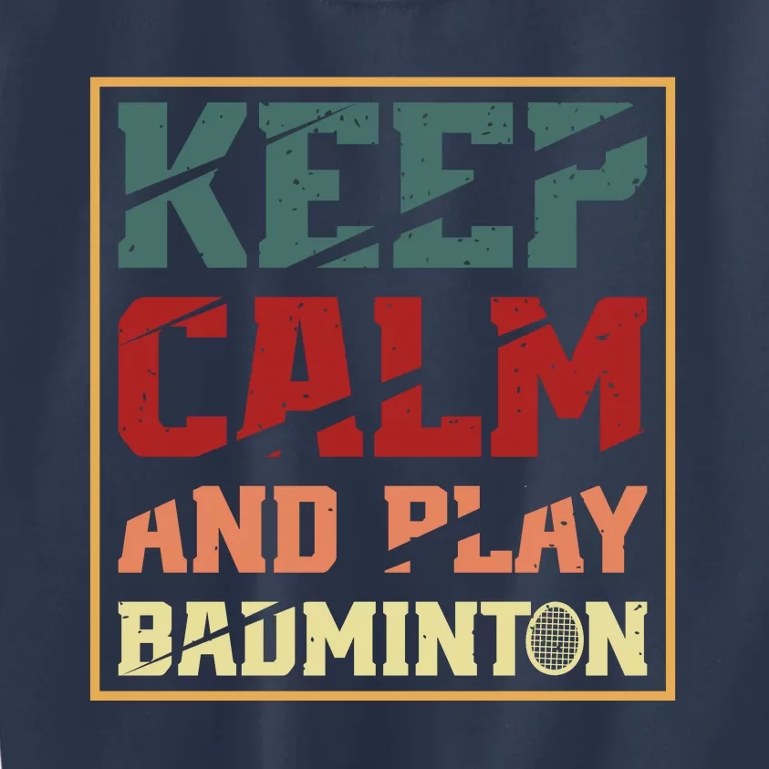 Keep Calm And Play Badminton Funny Badminton Slogan Kids Sweatshirt