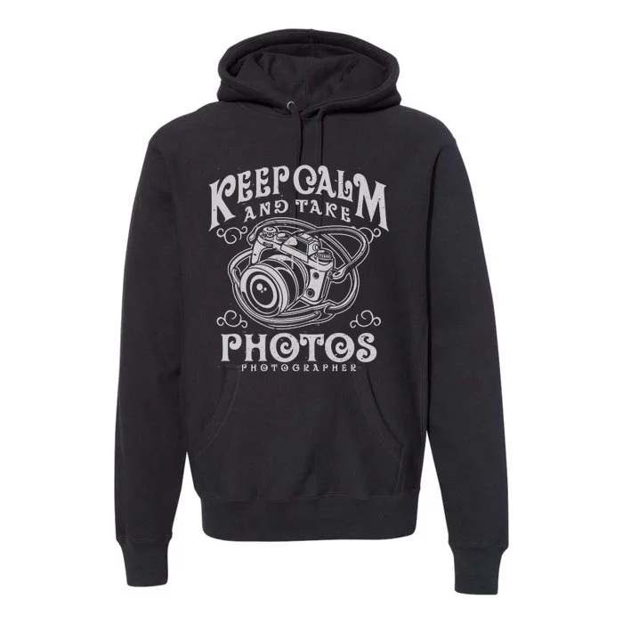 Keep Calm And Take Photos Premium Hoodie