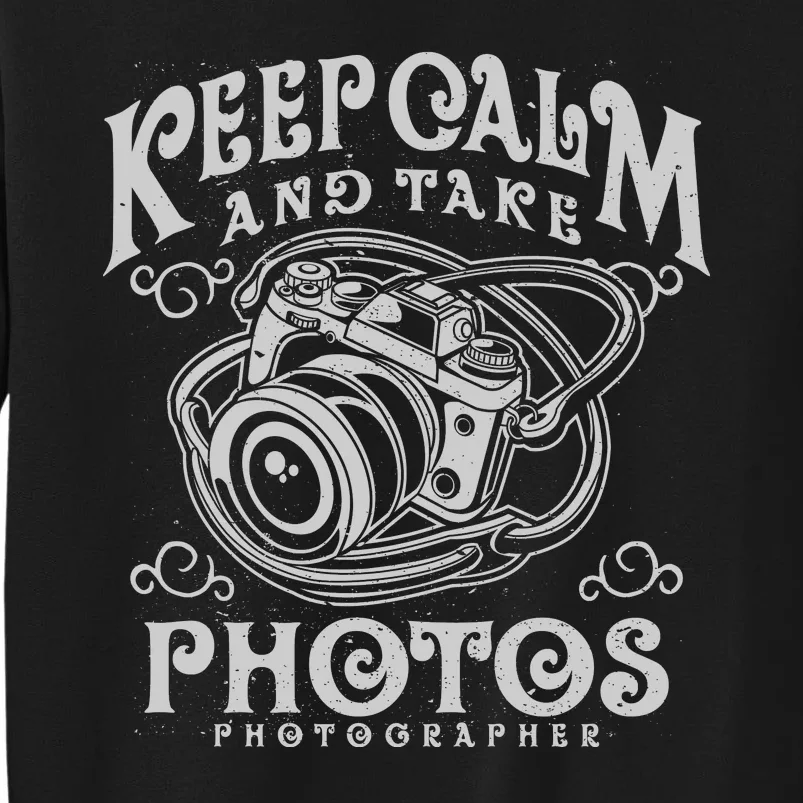 Keep Calm And Take Photos Tall Sweatshirt