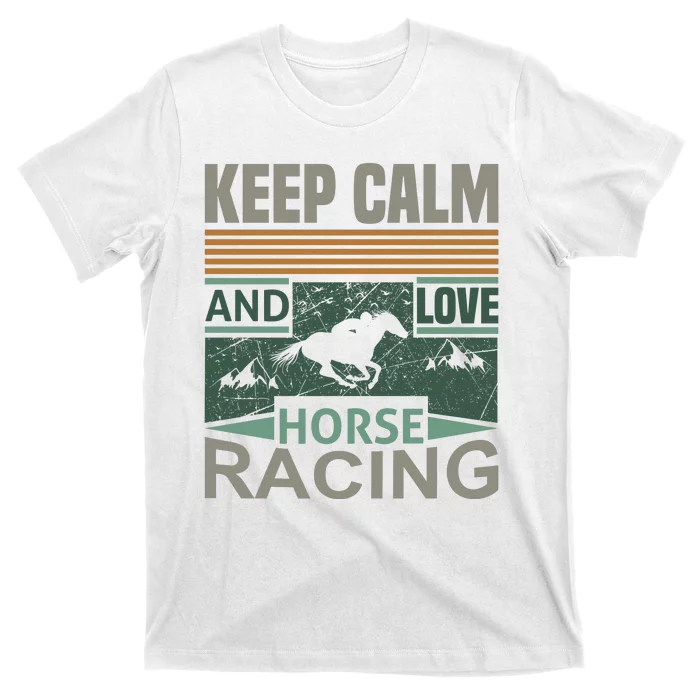 Keep Calm And Love Horse Racing T-Shirt