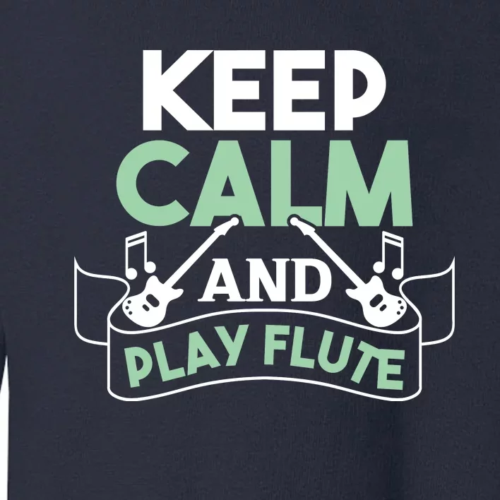 Keep Calm And Pay Flute Funny Flute Player Flute Lover Quote Toddler Sweatshirt