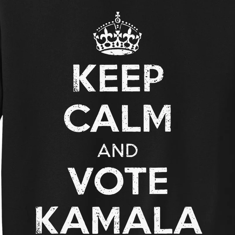 Keep Calm And Vote Kamala Harris Walz 2024 Kamala 2024 Tall Sweatshirt