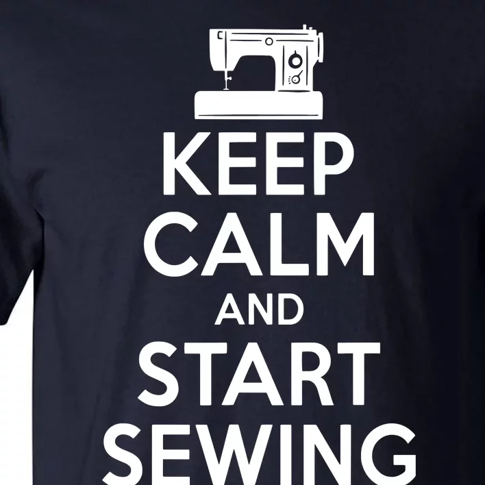 Keep Calm And Start Sewing Quilting Quilter Sewer Tall T-Shirt