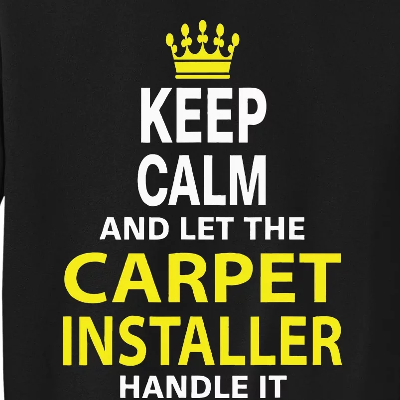 Keep Calm And Let The Carpet Installer Handle It Sweatshirt