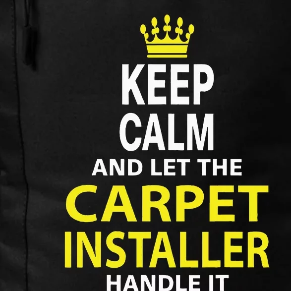 Keep Calm And Let The Carpet Installer Handle It Daily Commute Backpack