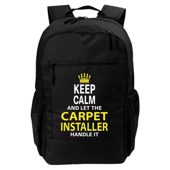 Keep Calm And Let The Carpet Installer Handle It Daily Commute Backpack