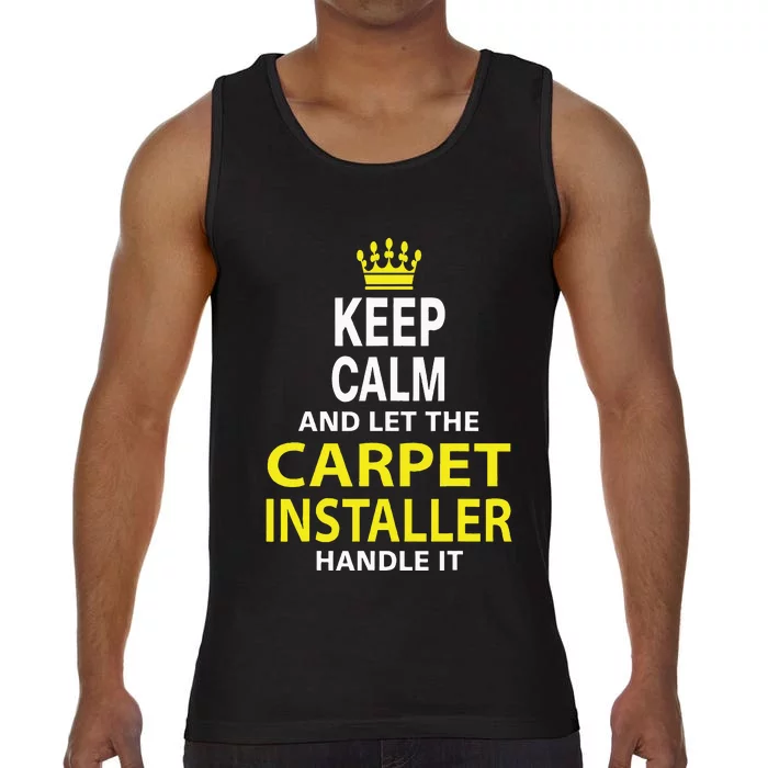 Keep Calm And Let The Carpet Installer Handle It Comfort Colors® Tank Top