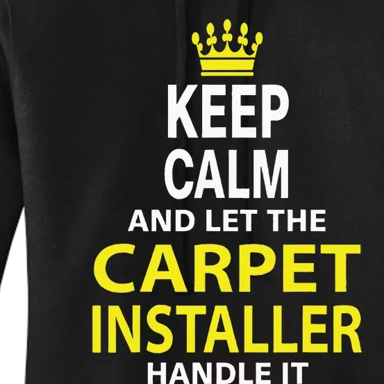 Keep Calm And Let The Carpet Installer Handle It Women's Pullover Hoodie