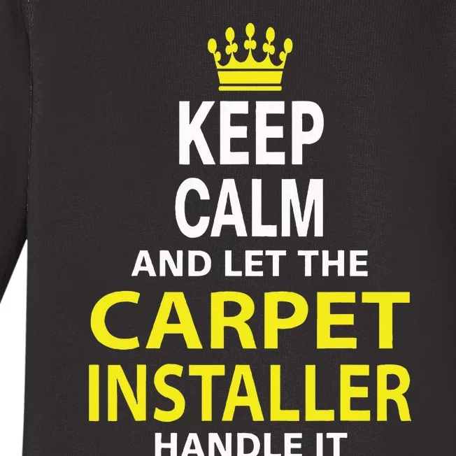 Keep Calm And Let The Carpet Installer Handle It Baby Long Sleeve Bodysuit