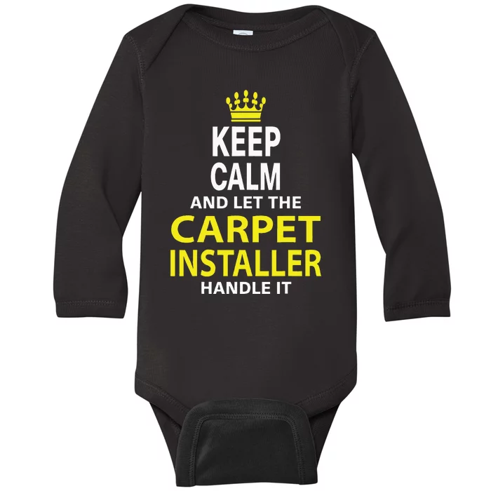 Keep Calm And Let The Carpet Installer Handle It Baby Long Sleeve Bodysuit