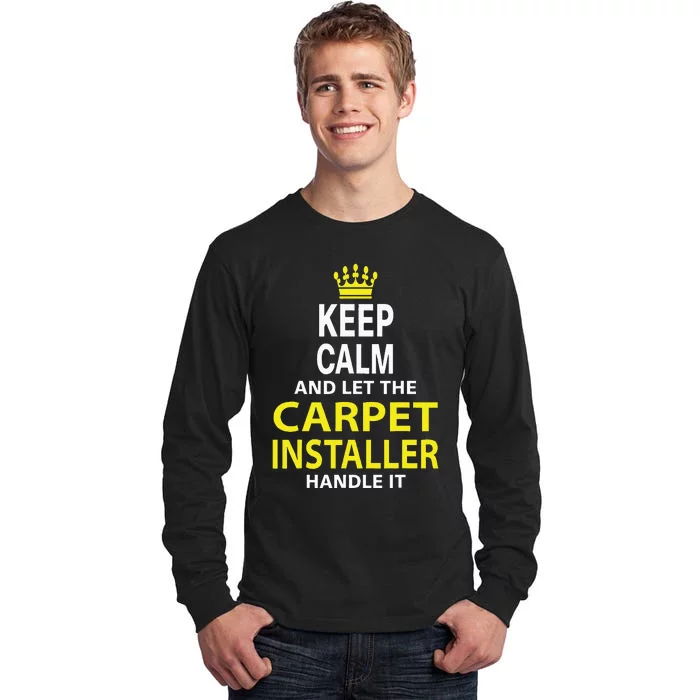 Keep Calm And Let The Carpet Installer Handle It Tall Long Sleeve T-Shirt