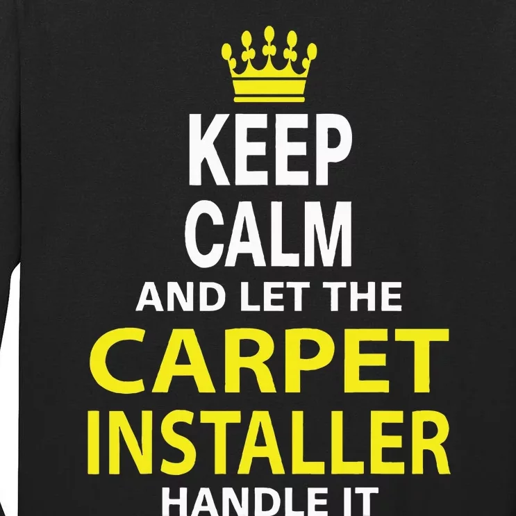 Keep Calm And Let The Carpet Installer Handle It Tall Long Sleeve T-Shirt