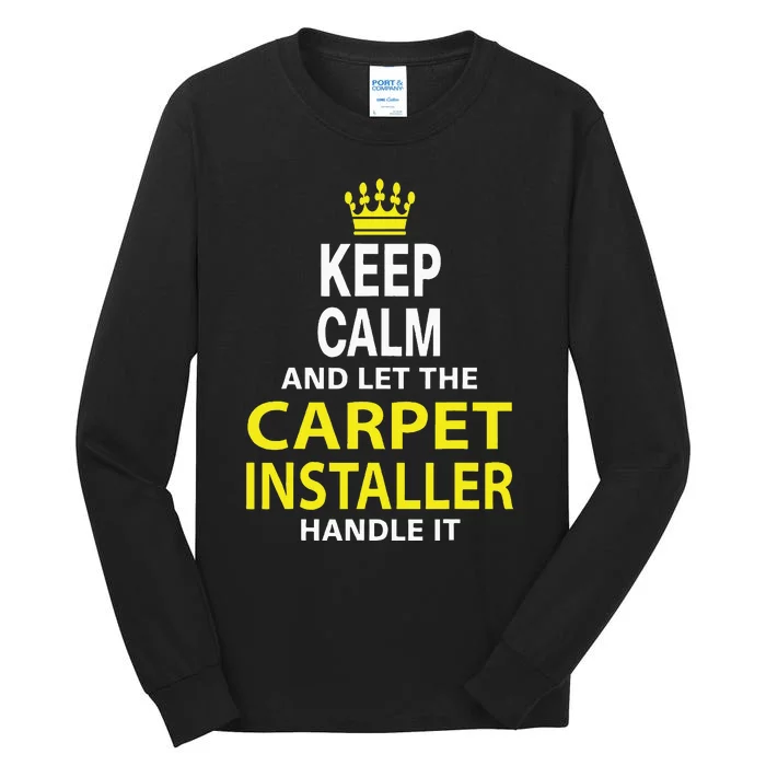 Keep Calm And Let The Carpet Installer Handle It Tall Long Sleeve T-Shirt