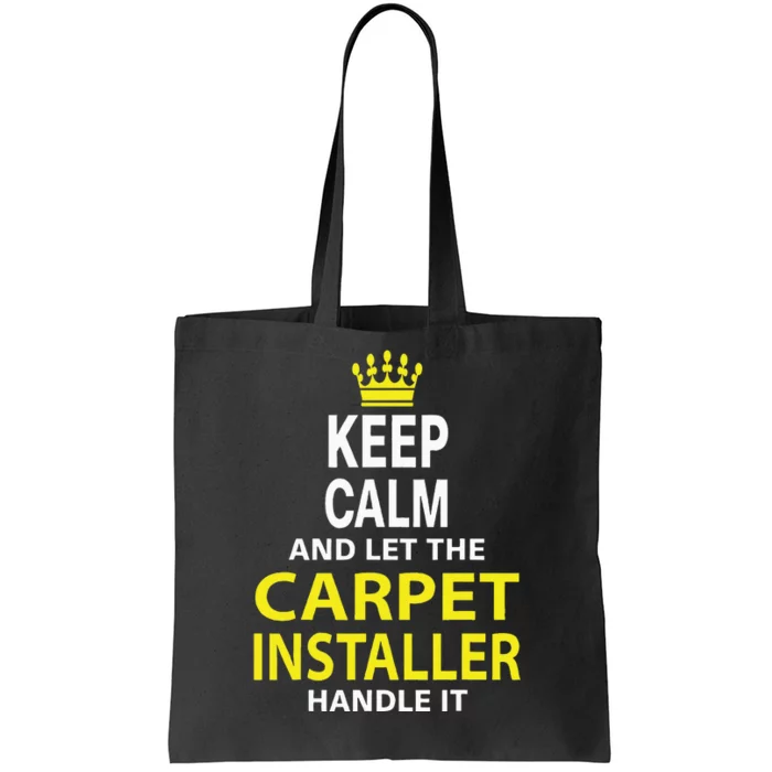 Keep Calm And Let The Carpet Installer Handle It Tote Bag