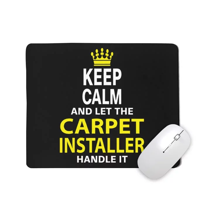 Keep Calm And Let The Carpet Installer Handle It Mousepad