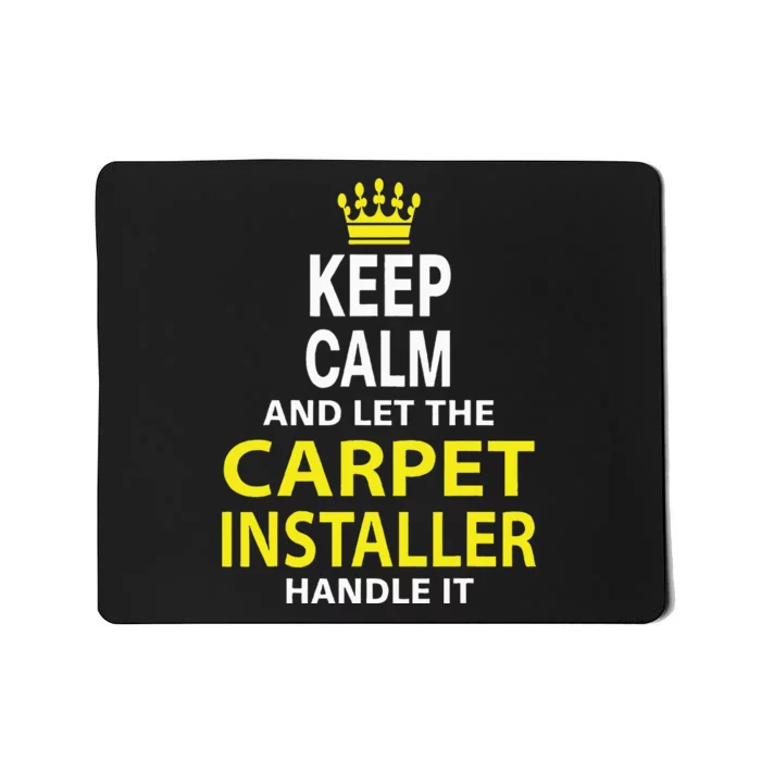 Keep Calm And Let The Carpet Installer Handle It Mousepad