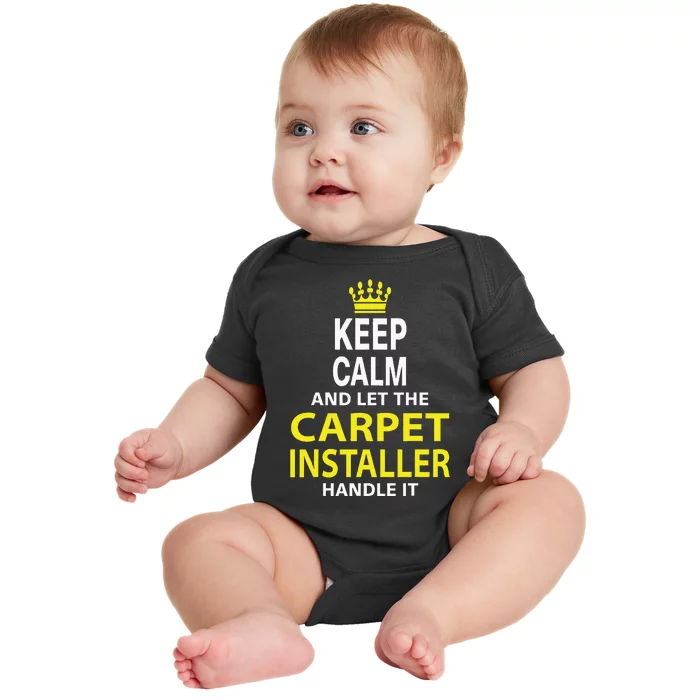 Keep Calm And Let The Carpet Installer Handle It Baby Bodysuit