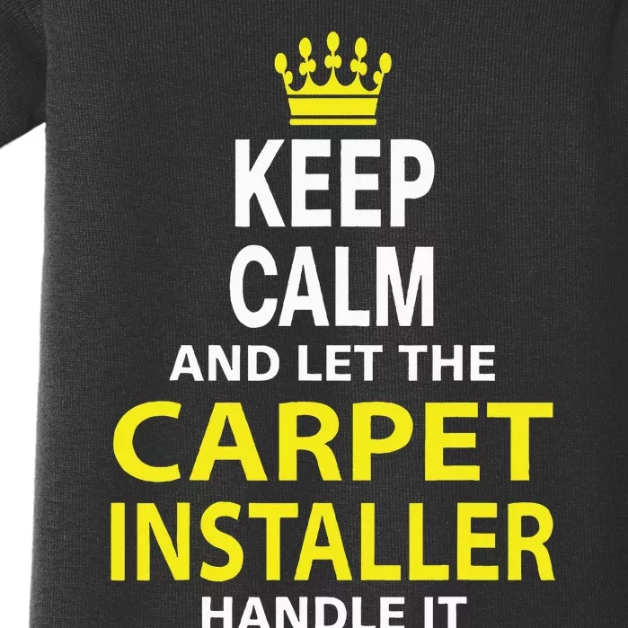 Keep Calm And Let The Carpet Installer Handle It Baby Bodysuit