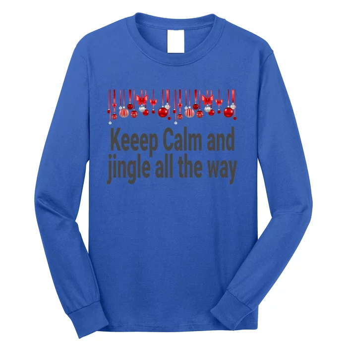 Keep Calm And Jingle All The Way Cool Gift Long Sleeve Shirt