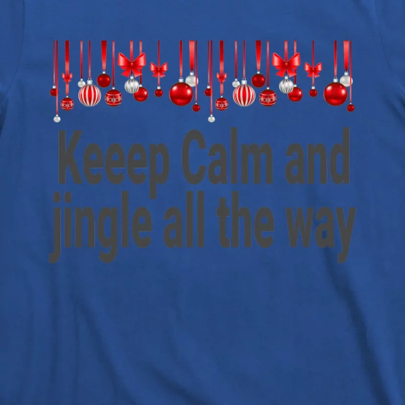 Keep Calm And Jingle All The Way Cool Gift T-Shirt