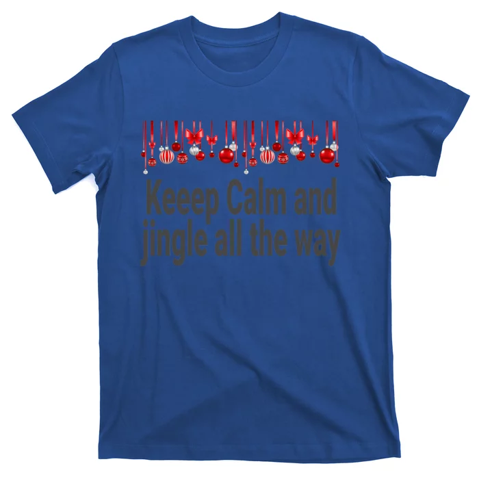 Keep Calm And Jingle All The Way Cool Gift T-Shirt