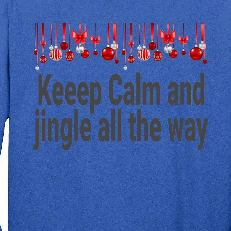 Keep Calm And Jingle All The Way Cool Gift Tall Long Sleeve T-Shirt