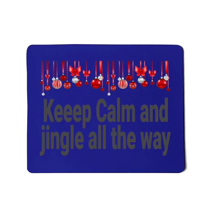 Keep Calm And Jingle All The Way Cool Gift Mousepad