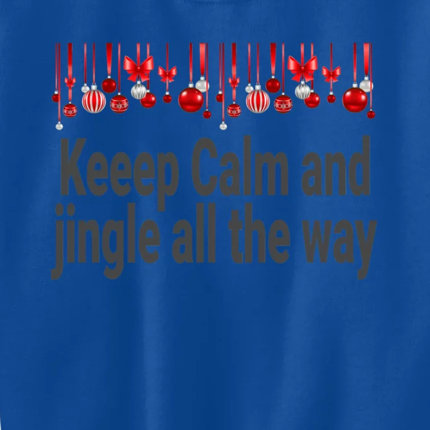 Keep Calm And Jingle All The Way Cool Gift Kids Sweatshirt