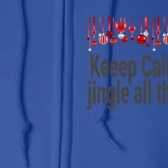 Keep Calm And Jingle All The Way Cool Gift Full Zip Hoodie