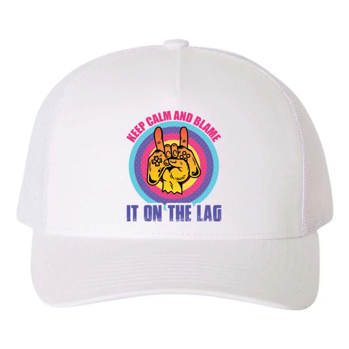 Keep Calm And Blame It On The Lag Funny Gamer Slogan Yupoong Adult 5-Panel Trucker Hat